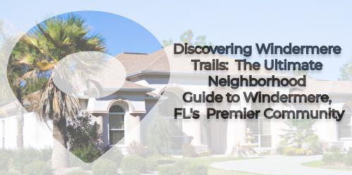 The Ultimate Neighborhood Guide To Windermere Trails, Windermere, FL