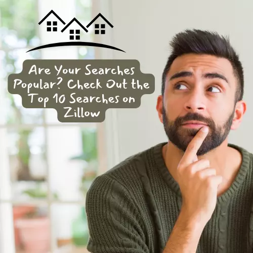 Are Your Searches Popular? Check Out the Top 10 Searches on Zillow