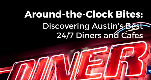 Around-the-Clock Bites: Discovering Austin’s Best 24/7 Diners and Cafes,TJ Lewis Real Estate