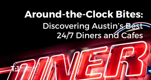 Around-the-Clock Bites: Discovering Austin’s Best 24/7 Diners and Cafes,Move Smart Pros .