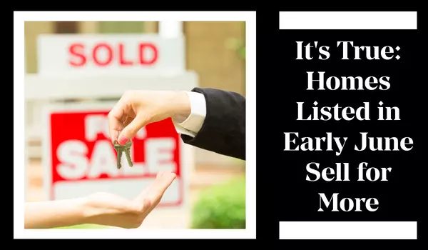 It's True: Homes Listed in Early June Sell for More,Jeremy Mavis