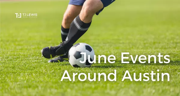 June 2024: Events Around Austin,TJ Lewis Real Estate