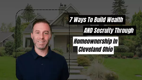 feature image of Seven Ways to Build Wealth and Gain Security Through Homeownership in Cleveland, Ohio