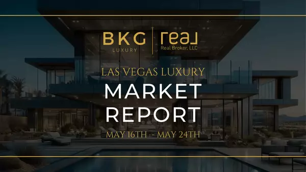 Las Vegas Luxury Real Estate Market Update: May 16th - May 24th,BKG Luxury