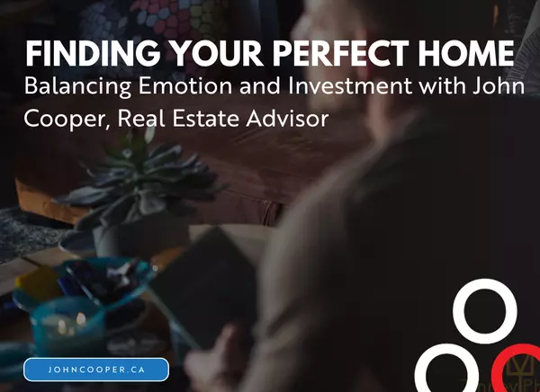 feature image of Finding Your Perfect Home: Balancing Emotion and Investment with John Cooper, Real Estate Advisor