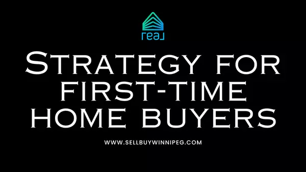 Strategy for First Time Home Buyers,Realtor Winnipeg