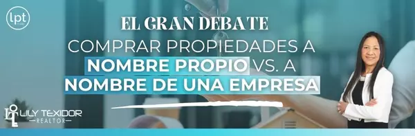 El Gran Debate: Comprar Propiedades a Nombre Propio vs. a Nombre de una Empresa