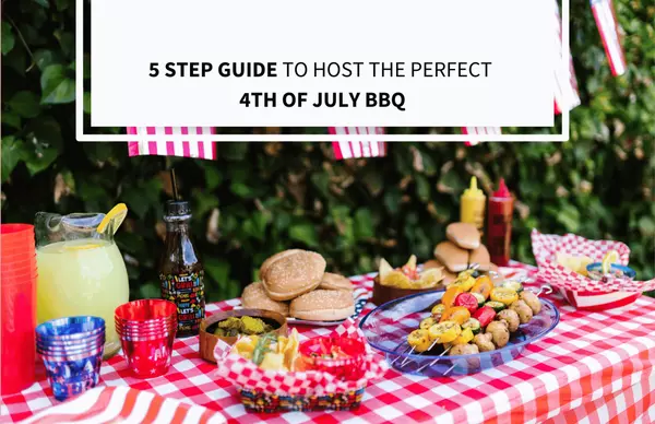 5 Step Guide to Host the Perfect 4th of July BBQ,Bob Lucido Team