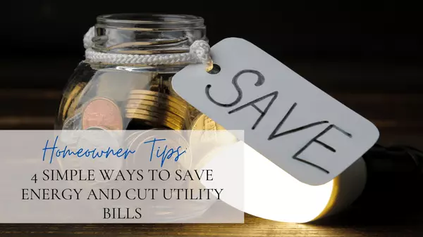4 Simple Ways to Save Energy and Cut Utility Bills