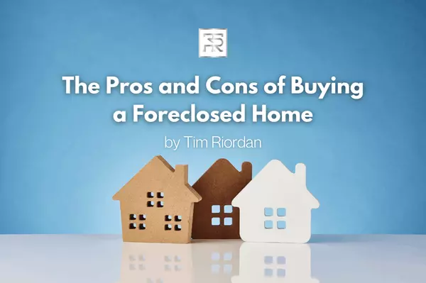 The Pros and Cons of Buying a Foreclosed Home,Tim Riordan