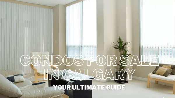 Condos for Sale in Calgary: Your Ultimate Guide