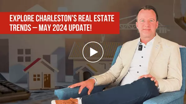 Explore Charleston's Real Estate Trends – May 2024 Update!,Dave Friedman