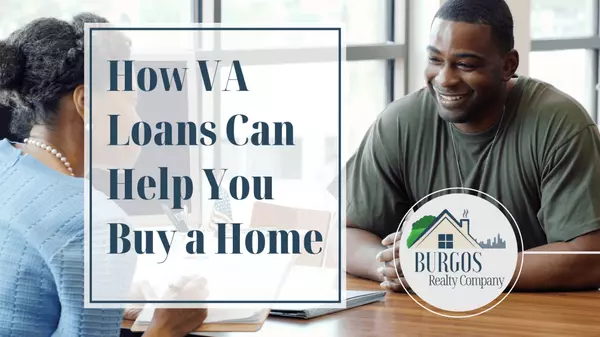 How VA Loans Can Help You Buy a Home,Burgos Realty Company