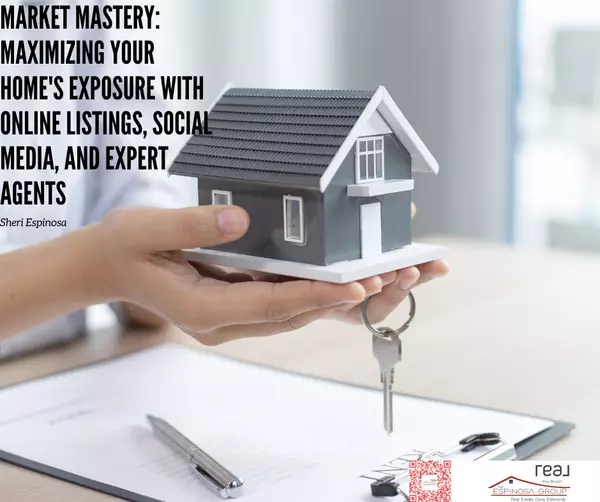 Market Mastery: Maximizing Your Home's Exposure with Online Listings, Social Media, and Expert Agents,Sheri Espinosa