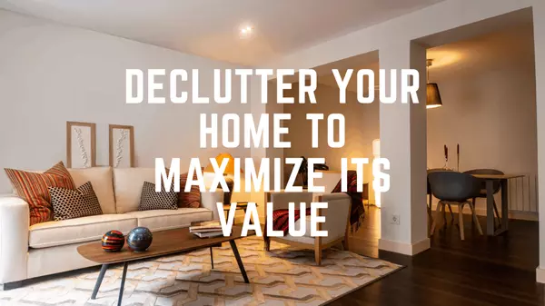 Declutter Your Home To Maximize Its Value