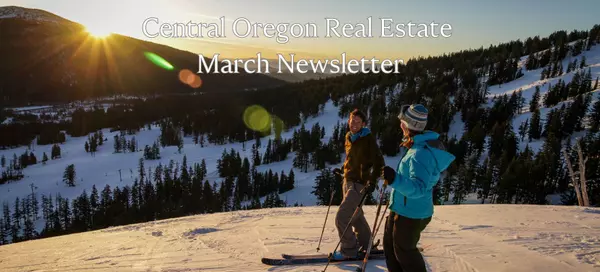 feature image of March 2024 Bend Oregon Real Estate Newsletter