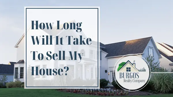 How Long Will It Take To Sell My House?,Burgos Realty Company