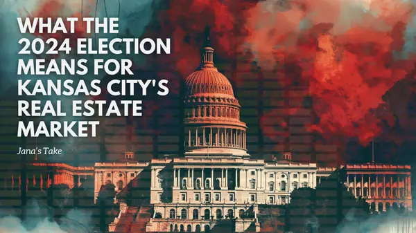 feature image of Jana&#39;s Take on What the 2024 Election Means for Kansas City&#39;s Real Estate Market