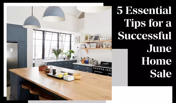 5 Essential Tips for a Successful June Home Sale,Jeremy Mavis