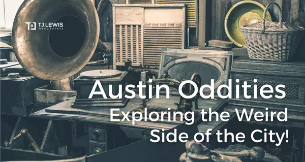 Austin Oddities – Exploring the Weird Side of the City!,TJ Lewis Real Estate