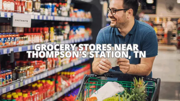 Grocery Stores Near Thompson's Station, TN: Where to Shop for Your Daily Needs