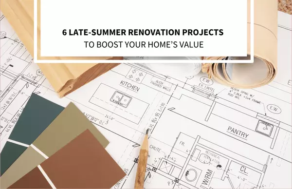 6 Late-Summer Renovation Projects to Boost Your Home’s Value,Bob Lucido Team