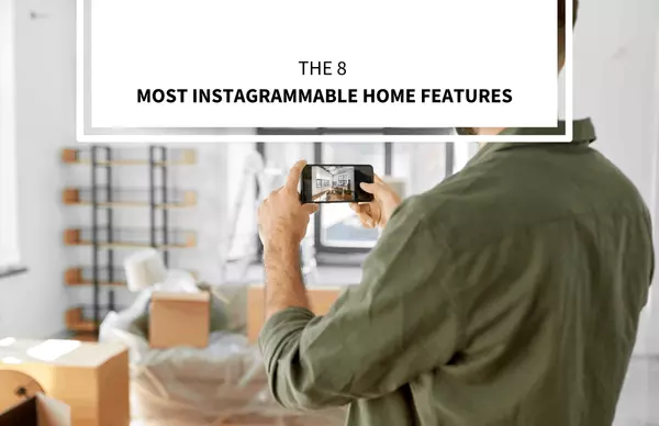 The 8 Most Instagrammable Home Features,Bob Lucido Team