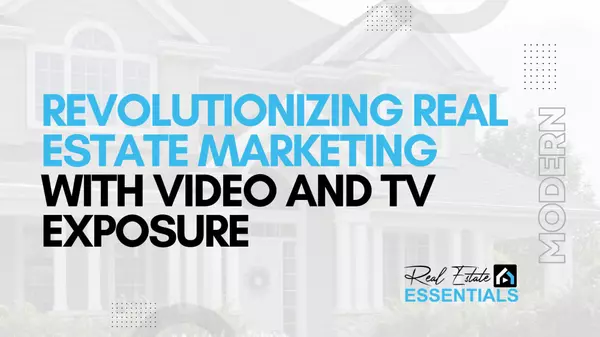 Revolutionizing Real Estate Marketing with Video and TV Exposure