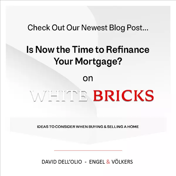Is Now the Time to Refinance Your Mortgage?,David Dell'Olio
