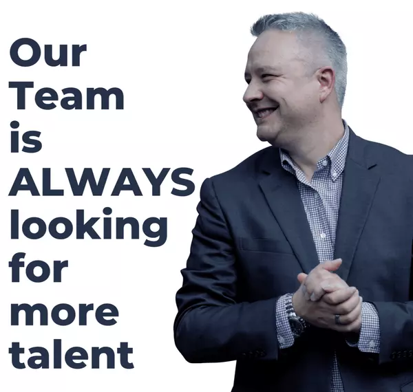 Our Team is ALWAYS looking for more talent