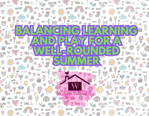 Blog Post Series: Preventing the Summer Slide for Parents with Multiple Kids- Balancing Learning and Play for a Well-Rounded Summer