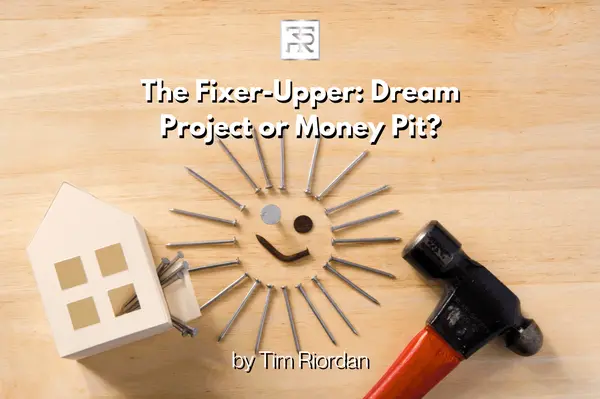 The Fixer-Upper: Dream Project or Money Pit?,Tim Riordan