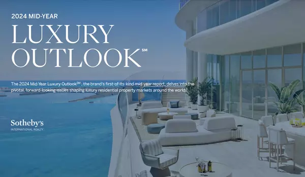 2024 Mid-Year Luxury Outlook℠ | Sotheby's International Realty