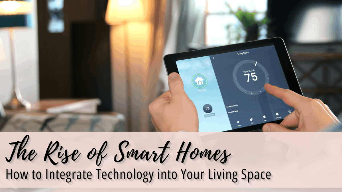 The Rise of Smart Homes: How to Integrate Technology into Your Liv...