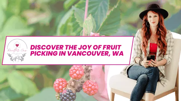 Discover the Joy of Fruit Picking in Vancouver, Washington,Cassandra Marks