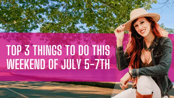 Top 3 Things to do this weekend of July 5-7th,Cassandra Marks