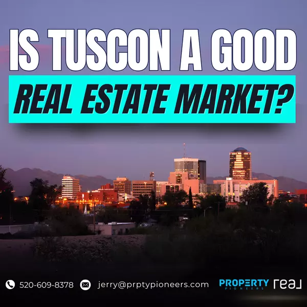 Is Tucson a Good Real Estate Market for You?