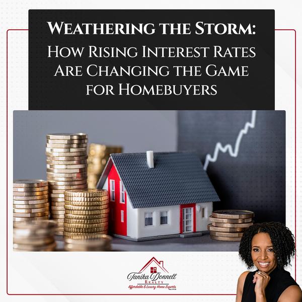 Weathering the Storm: How Rising Interest Rates Are Changing the Game for Homebuyers,Tanika Donnell
