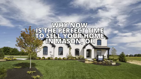 feature image of Why Now Is the Perfect Time to Sell Your Home in Mason, OH