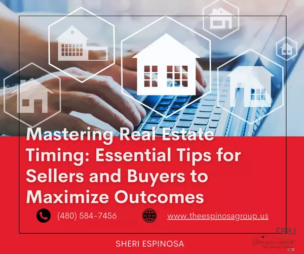 Mastering Real Estate Timing: Essential Tips for Sellers and Buyers to Maximize Outcomes,Sheri Espinosa