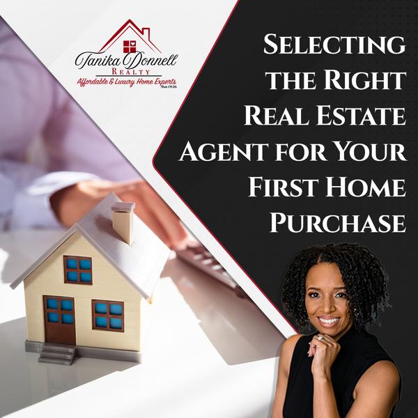 Selecting the Right Real Estate Agent for Your First Home Purchase,Tanika Donnell