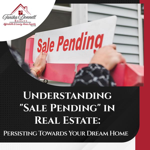 Understanding "Sale Pending" in Real Estate: Persisting Towards Your Dream Home,Tanika Donnell