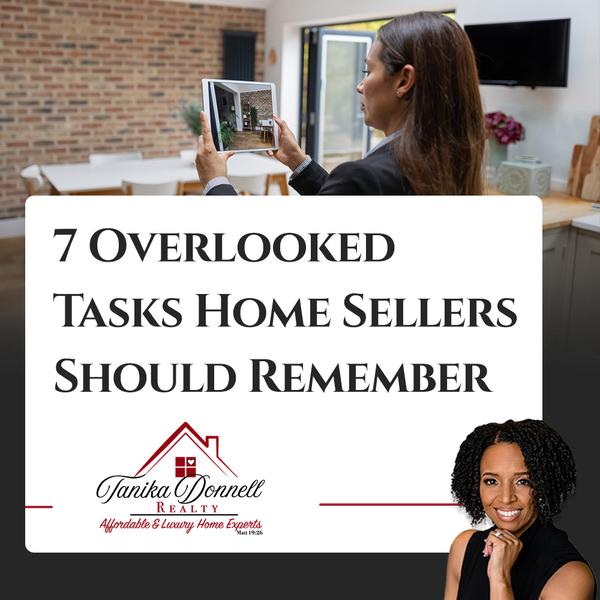 7 Overlooked Tasks Home Sellers Should Remember,Tanika Donnell