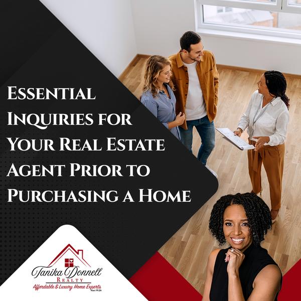 Essential Inquiries for Your Real Estate Agent Prior to Purchasing a Home,Tanika Donnell