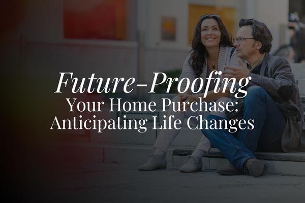 Future-Proofing Your Home Purchase: Anticipating Life Changes,BHGRE Beyond