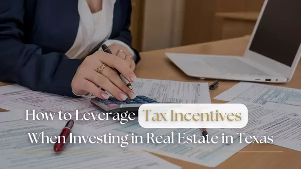 How to Leverage Tax Incentives When Investing in Real Estate in Texas