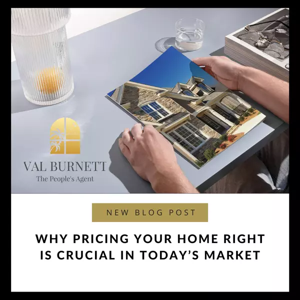 Why Pricing Your Home Right Is Crucial in Today’s ,Valerie Burnett