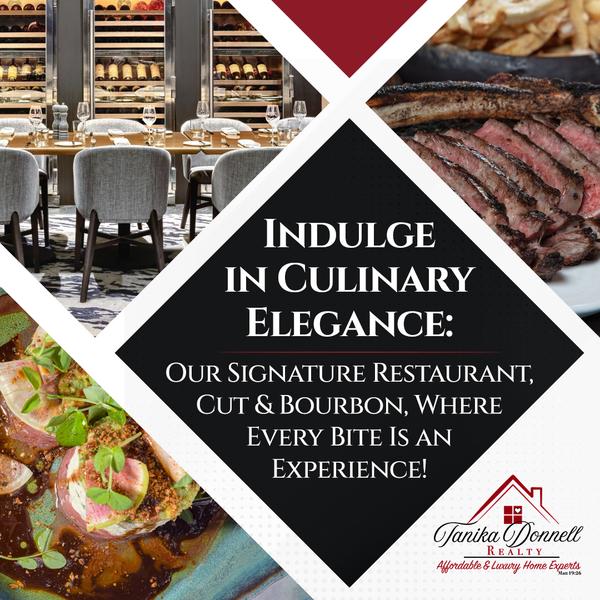 Indulge in Culinary Elegance: Our Signature Restaurant, Cut & Bourbon, Where Every Bite Is an Experience!,Tanika Donnell
