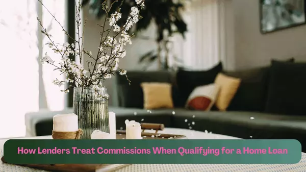 How Lenders Treat Commissions When Qualifying for a Home Loan,LeTouye Lowery