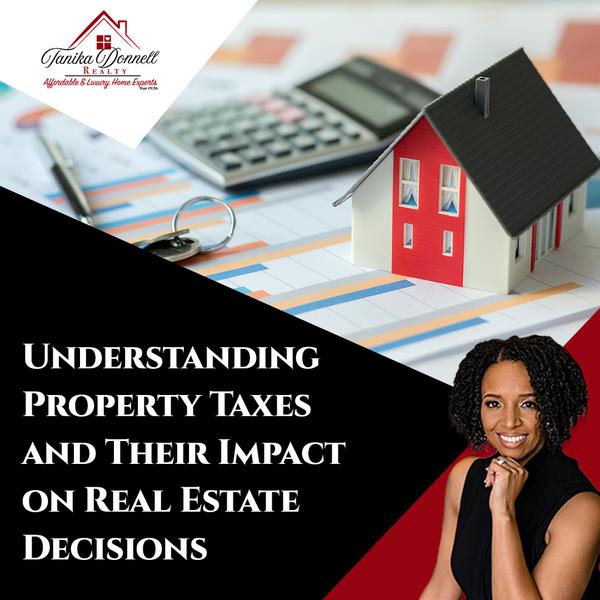 Understanding Property Taxes and Their Impact on Real Estate Decisions,Tanika Donnell